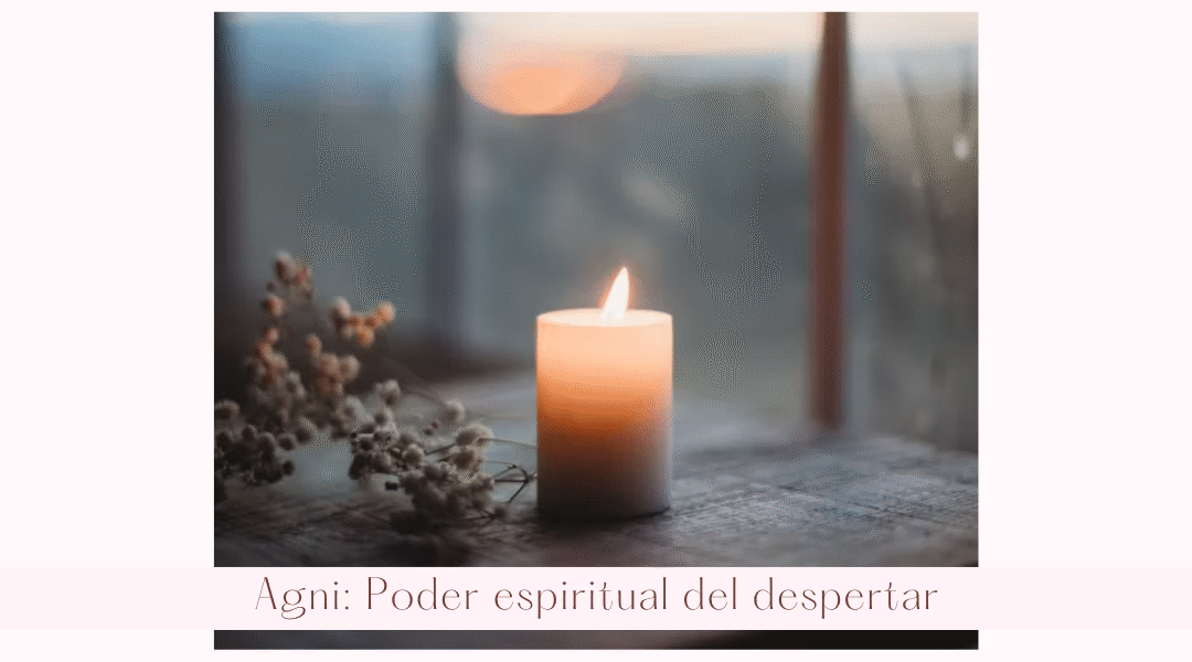 Agni: El poder espiritual del despertar